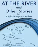 At the River and Other Stories for Adult Emergent Readers