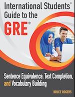 International Students' Guide to the GRE: Sentence Equivalence, Text Completion, and Vocabulary Building 