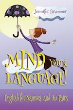 Mind Your Language!: English for Nannies and Au Pairs 