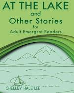 At the Lake and Other Stories for Adult Emergent Readers
