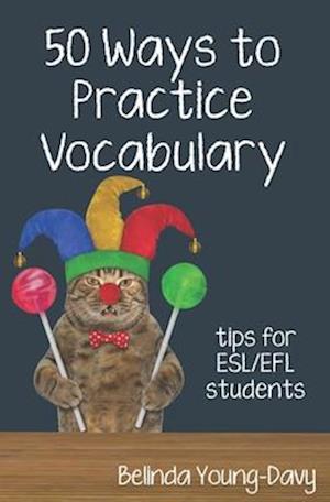 Fifty Ways to Practice Vocabulary: Tips for ESL/EFL Students