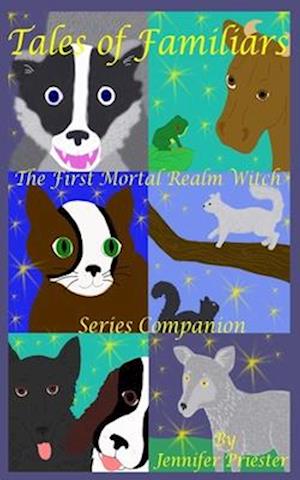 Tales of Familiars: The First Mortal Realm Witch Series Companion