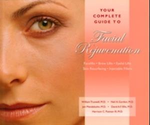 Your Complete Guide to Facial Rejuvenation Facelifts - Browlifts - Eyelid Lifts - Skin Resurfacing -