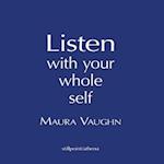 Listen with Your Whole Heart: Aphorisms, Affirmations, and Aspirations 