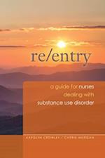 Re-Entry: A Guide for Nurses Dealing with Substance Use Disorder