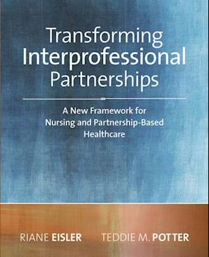 2014 AJN Award RecipientTransforming Interprofessional Partnerships: A New Framework for Nursing and Partnership-Based Health Care