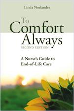 To Comfort Always a Nurse's Guide to End-of-Life Care, Second Edition