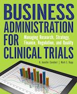 Business Administration for Clinical Trials: Managing Research, Strategy, Finance, Regulation, and Quality