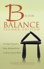 B is for Balance A Nurse's Guide to Caring for Yourself at Work and at Home, Second Edition