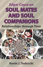 Edgar Cayce on Soul Mates and Soul Companions: Relationships through Time 