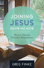 Joining Jesus-Show Me How