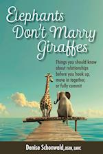 ELEPHANTS DON'T MARRY GIRAFFES - Things you should know about relationships before you hook up, move in together, or fully commit