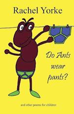 Do Ants Wear Pants?
