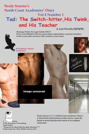 NCADv4n1_Neale Sourna's North Coast Academies' Diary _Tad : The Switch-hitter, His Twink, and His Teacher _ A Lust Novella (M/M/M)