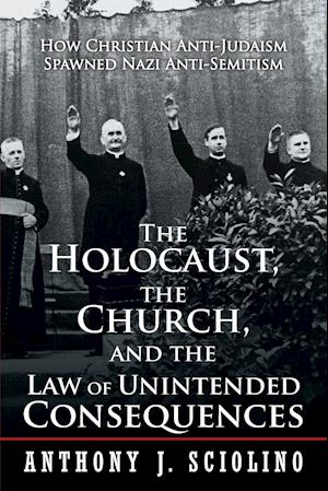 "The Holocaust, the Church, and the Law of Unintended Consequences