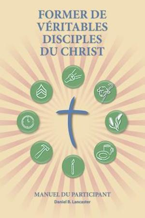 Former de Véritables Disciples Du Christ - Participant Guide