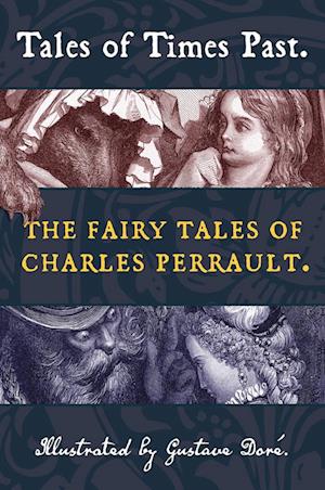 Tales of Times Past: The Fairy Tales of Charles Perrault (Illustrated by Gustave Doré)