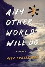 Any Other World Will Do: A Novel 