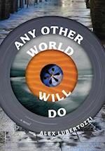 Any Other World Will Do: A Novel 