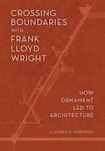 Crossing Boundaries with Frank Lloyd Wright: How Ornament Led to Architecture 