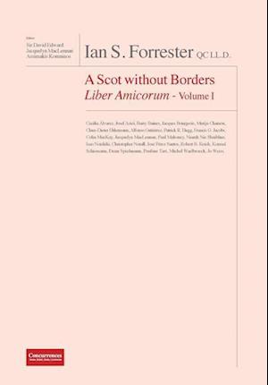 Ian S. Forrester Qc LL.D. a Scot Without Borders Liber Amicorum - Volume I