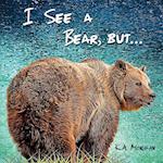 I SEE A BEAR BUT