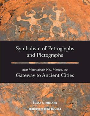 Symbolism of Petroglyphs and Pictographs Near Mountainair, New Mexico, the Gateway to Ancient Cities