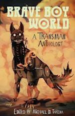 Brave Boy World: A Transman Anthology 