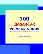 100 Irregular Persian Verbs (Fully Conjugated in the Most Common Tenses)(Farsi-English Bi-Lingual Edition)