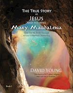 The True Story of Jesus and his Wife Mary Magdalena : Their Untold Truth Through Art and Evidential Channeling 