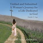 Yielded and Submitted: A Woman's Journey for a Life Dedicated to God Prayers and Journal 