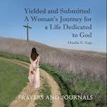 Yielded and Submitted: Prayers and Journal : A Woman's Journey for a Life Dedicated to God