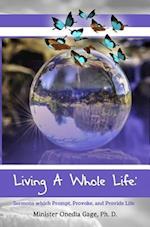 Living A Whole Life : Sermons Which Prompt, Provoke, and Provide Life