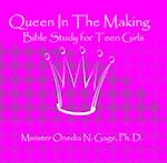 Queen in the Making: 30 Week Bible Study for Teen Girls : 30 Week Bible Study for Teen Girls