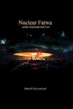 Nuclear Fatwa Under International Law