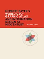 Herbert Bayer’s World Geo-Graphic Atlas and Information Design at Midcentury