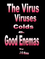 The Virus, Viruses, Colds & Good Enemas