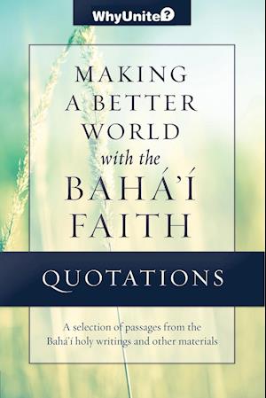 Quotations for Making a Better World with the Baha'i Faith