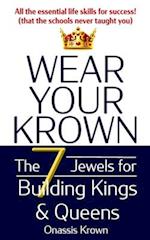 Wear Your Krown: The Seven Jewels for Building Kings & Queens 