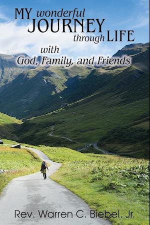 My Wonderful Journey Through Life - with God, Family, and Friends