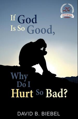 If God is So Good, Why Do I Hurt So Bad?
