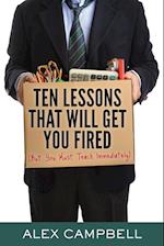 Ten Lessons That Will Get You Fired