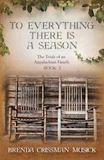 To Everything There is a Season  The Trials of an Appalachian Family Book 3