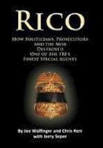 RICO- How Politicians, Prosecutors, and the Mob Destroyed One of the FBI's finest Special Agents