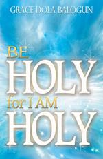 Be Holy for I Am Holy