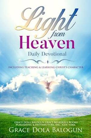 Light From Heaven Daily Devotional Including Teaching & Learning Christ's Character