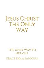 JESUS CHRIST THE ONLY WAY