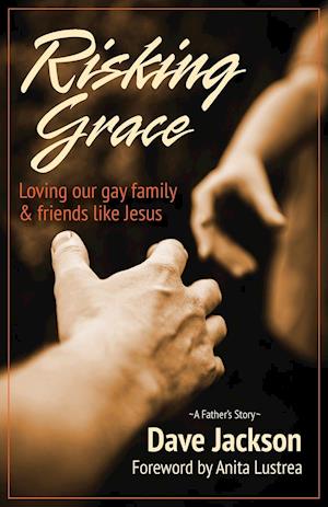 Risking Grace, Loving Our Gay Family and Friends Like Jesus