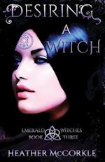 Desiring A Witch: An Emerald Witches Novel 