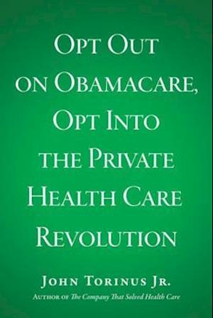 Opt Out on Obamacare, Opt Into the Private Health Care Revolution